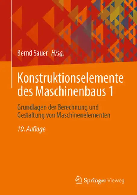 Konstruktionselemente Des Maschinenbaus 1: Grundlagen Der Berechnung Und Gestaltung Von Maschinenelementen by Bernd Sauer