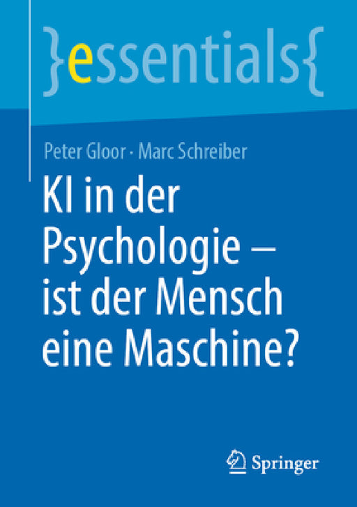 KI in Der Psychologie - Ist Der Mensch Eine Maschine? by Peter Gloor, Marc Schreiber