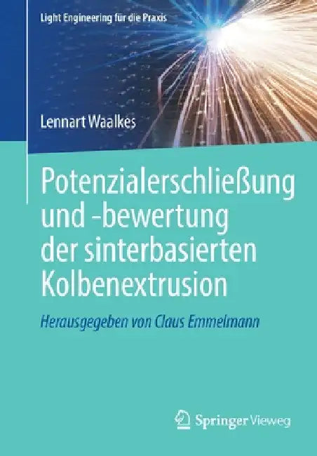 Potenzialerschließung Und -Bewertung Der Sinterbasierten Kolbenextrusion by Lennart Waalkes