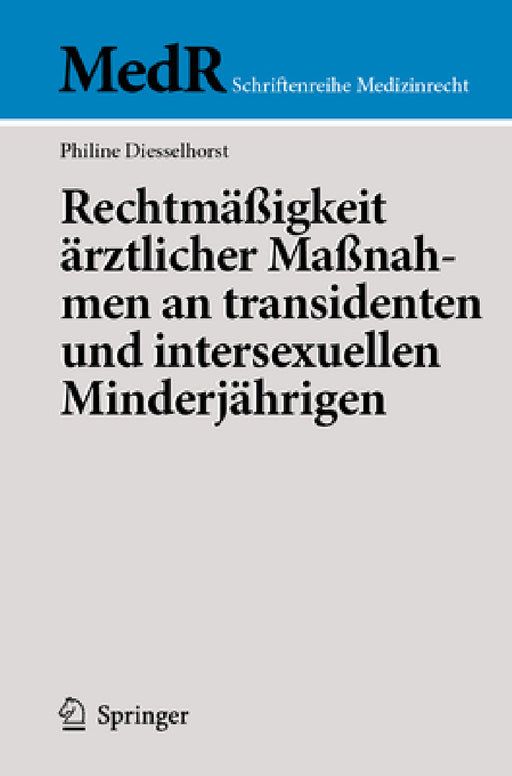 Rechtmäßigkeit Ärztlicher Maßnahmen an Transidenten Und Intersexuellen Minderjährigen by Philine Diesselhorst