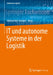It Und Autonome Systeme in Der Logistik by Michael Ten Hompel