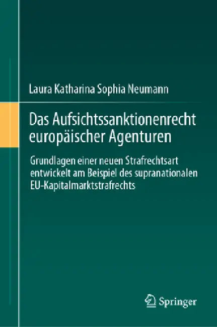 Das Aufsichtssanktionenrecht Europäischer Agenturen: Grundlagen Einer Neuen Strafrechtsart Entwickelt Am Beispiel Des Supranationalen Eu-Kapitalmarkts by Laura Katharina Sophia Neumann