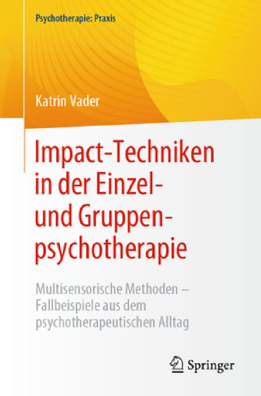 Impact-Techniken in Der Einzel- Und Gruppenpsychotherapie: Multisensorische Methoden - Fallbeispiele Aus Dem Psychotherapeutischen Alltag by Katrin Vader