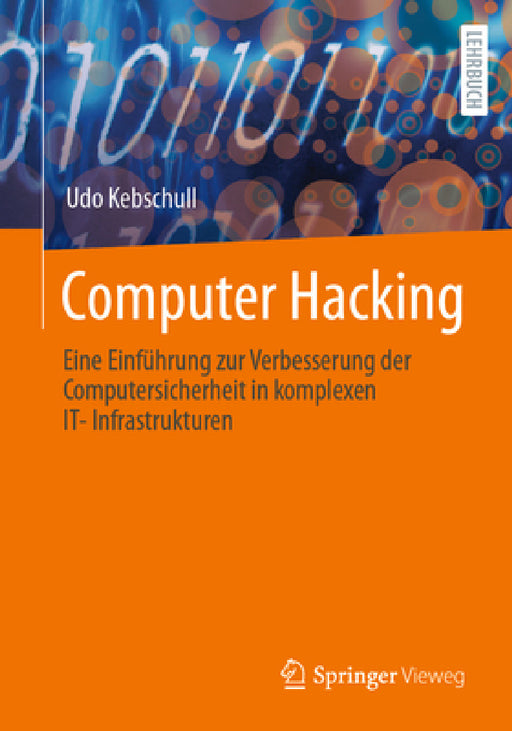 Computer Hacking: Eine Einführung Zur Verbesserung Der Computersicherheit in Komplexen It-Infrastrukturen by Udo Kebschull
