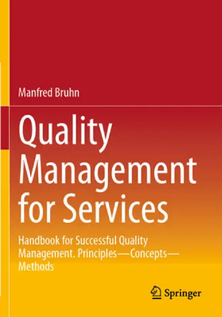 Quality Management for Services: Handbook for Successful Quality Management. Principles - Concepts - Methods by Manfred Bruhn