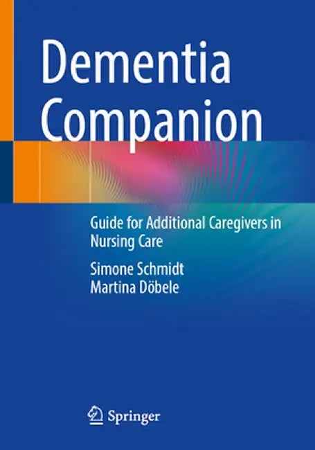 Dementia Companion: Guide for Additional Caregivers in Nursing Care by Simone Schmidt
