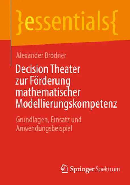 Decision Theater Zur Förderung Mathematischer Modellierungskompetenz: Grundlagen, Einsatz Und Anwendungsbeispiel by Alexander Brödner