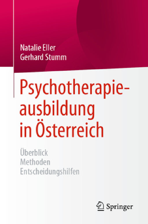 Psychotherapieausbildung in Österreich: Überblick Methoden Entscheidungshilfen by Natalie Eller, Gerhard Stumm