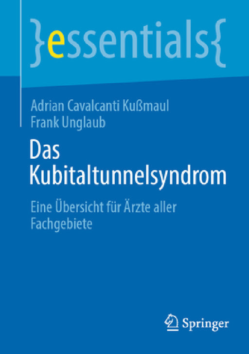 Das Kubitaltunnelsyndrom: Eine Übersicht Für Ärzte Aller Fachgebiete by Adrian Cavalcanti Kußmaul, Frank Unglaub