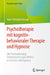 Psychotherapie Mit Kognitiv-Behavioraler Therapie Und Hypnose: Die Praxisanleitung: Verhaltenstherapie Effektiv Kombiniert Mit Hypnose by Hans-Christian Kossak