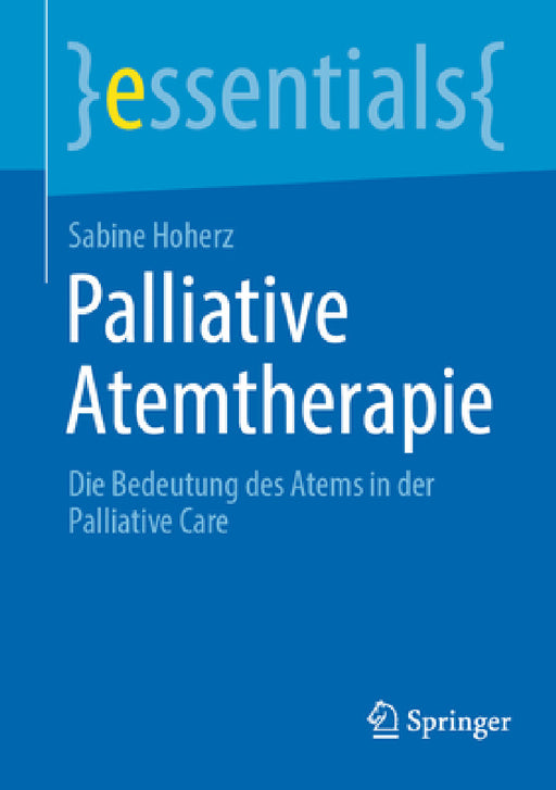 Palliative Atemtherapie: Die Bedeutung Des Atems in Der Palliative Care by Sabine Hoherz