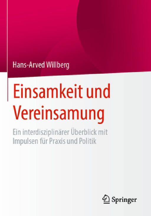 Einsamkeit Und Vereinsamung: Ein Interdisziplinärer Überblick Mit Impulsen Für PRAXIS Und Politik by Hans-Arved Willberg