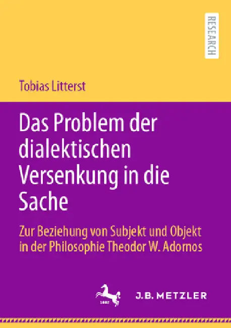 Das Problem Der Dialektischen Versenkung in Die Sache: Zur Beziehung Von Subjekt Und Objekt in Der Philosophie Theodor W. Adornos by Tobias Litterst