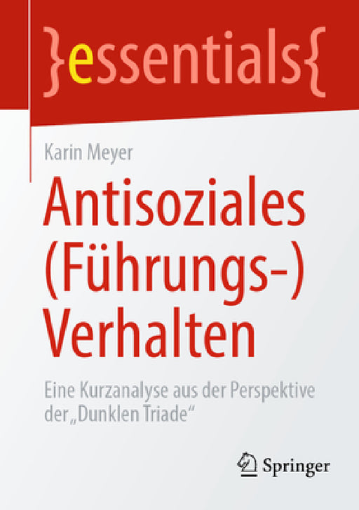 Antisoziales (Führungs-)Verhalten: Eine Kurzanalyse Aus Der Perspektive Der "Dunklen Triade" by Karin Meyer