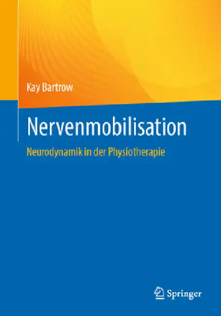 Nervenmobilisation: Neurodynamik in Der Physiotherapie by Kay Bartrow