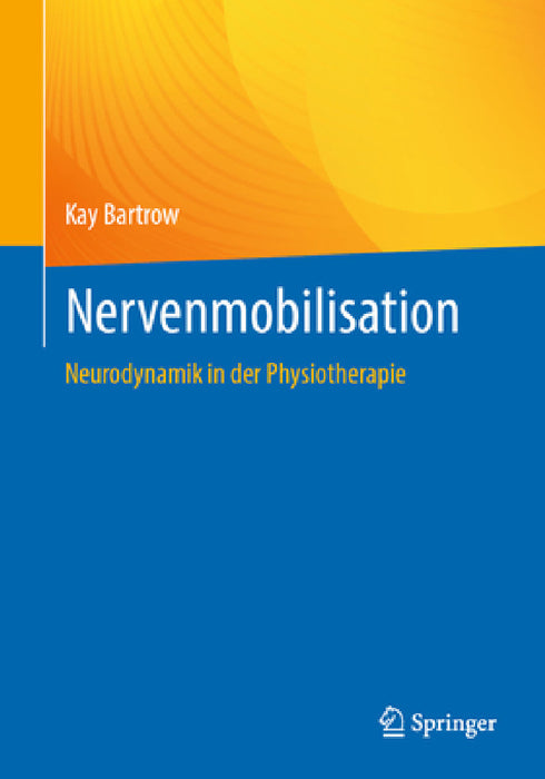 Nervenmobilisation: Neurodynamik in Der Physiotherapie by Kay Bartrow
