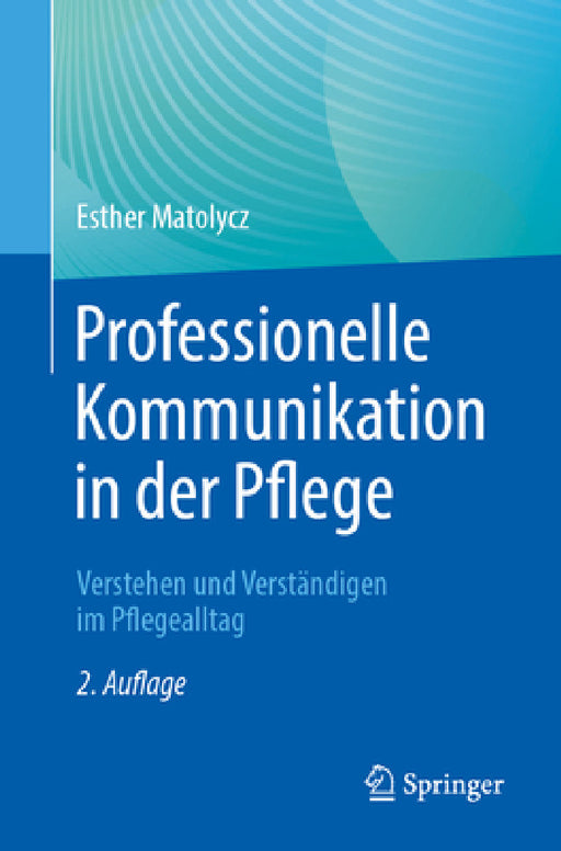 Professionelle Kommunikation in Der Pflege: Verstehen Und Verständigen Im Pflegealltag by Esther Matolycz
