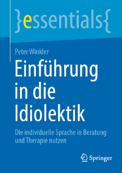 Einführung in Die Idiolektik: Die Individuelle Sprache in Beratung Und Therapie Nutzen by Peter Winkler