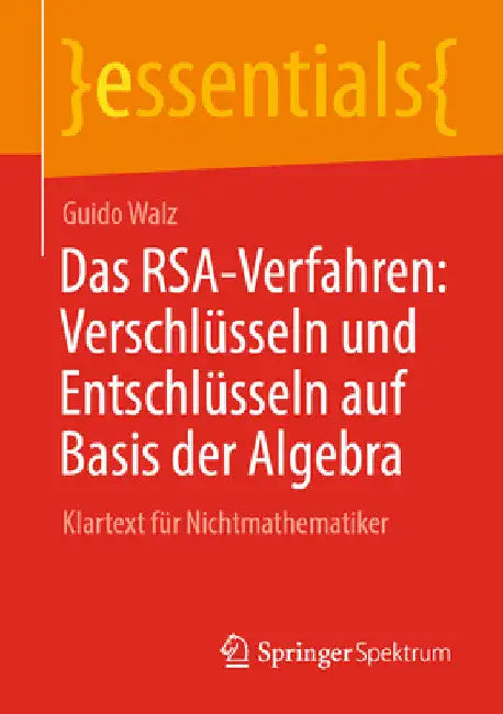 Das Rsa-Verfahren: Verschlüsseln Und Entschlüsseln Auf Basis Der Algebra: Klartext Für Nichtmathematiker by Guido Walz