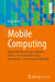 Mobile Computing: Mobile Webanwendungen, Hybride-, Native- Und Crossplattform-Appentwicklung - Ein Praxisnaher Überblick by Doga Arinir