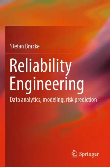 Reliability Engineering: Data Analytics, Modeling, Risk Prediction by Stefan Bracke