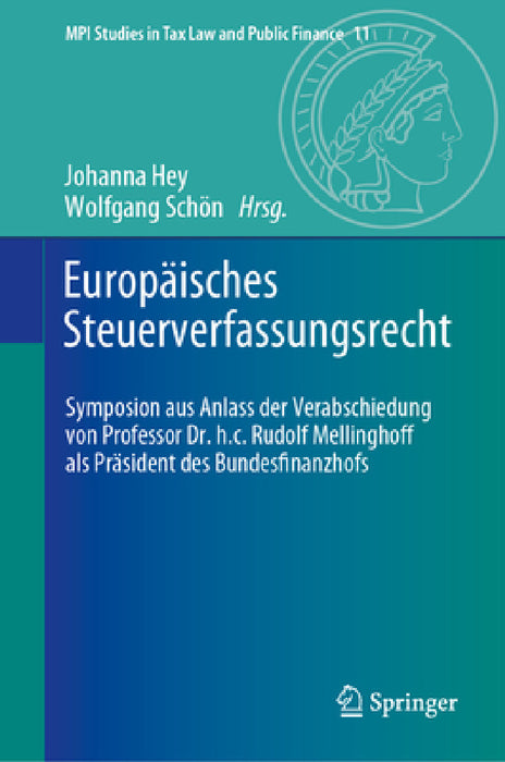 Europäisches Steuerverfassungsrecht: Symposion Aus Anlass Der Verabschiedung Von Professor Dr. H.C. Rudolf Mellinghoff ALS Präsident Des Bundesfinanzh by Johanna Hey, Wolfgang Schön