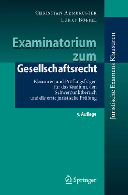 Examinatorium Zum Gesellschaftsrecht: Klausuren Und Prüfungsfragen Für Das Studium, Den Schwerpunktbereich Und Die Erste Juristische Prüfung by Christian Armbrüster