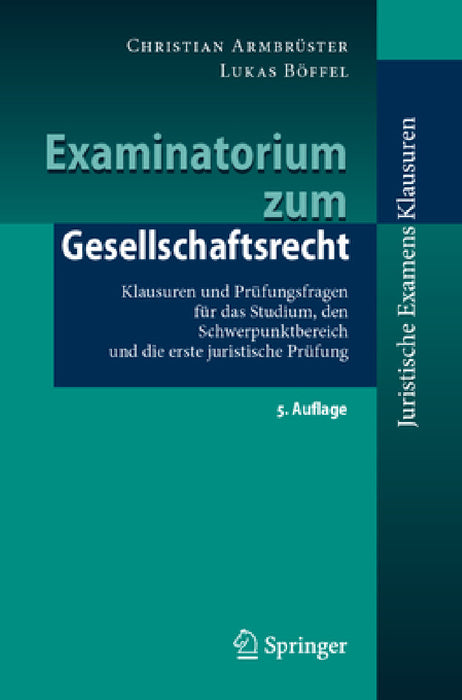 Examinatorium Zum Gesellschaftsrecht: Klausuren Und Prüfungsfragen Für Das Studium, Den Schwerpunktbereich Und Die Erste Juristische Prüfung by Christian Armbrüster, Lukas Böffel