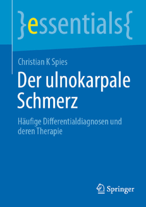 Der Ulnokarpale Schmerz: Häufige Differentialdiagnosen Und Deren Therapie by Christian K. Spies