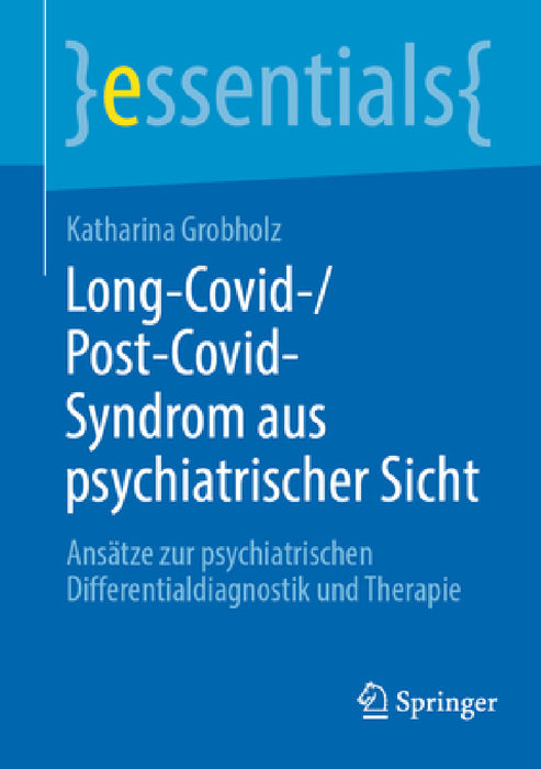 Long-Covid-/Post-Covid-Syndrom Aus Psychiatrischer Sicht: Ansätze Zur Psychiatrischen Differentialdiagnostik Und Therapie by Katharina Grobholz