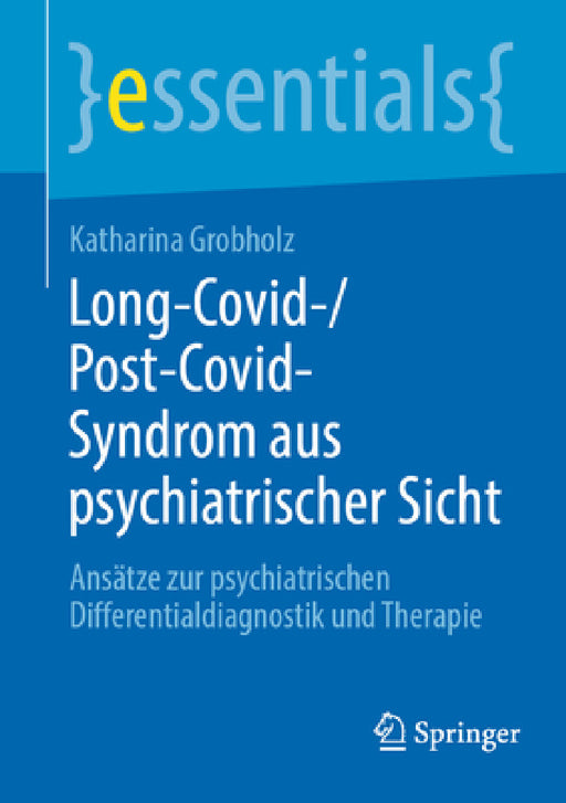 Long-Covid-/Post-Covid-Syndrom Aus Psychiatrischer Sicht: Ansätze Zur Psychiatrischen Differentialdiagnostik Und Therapie by Katharina Grobholz
