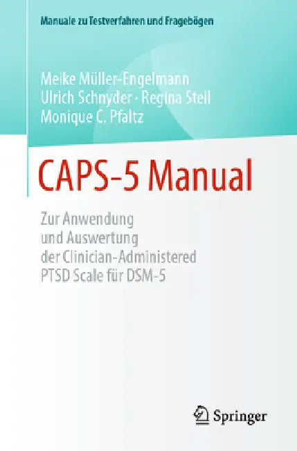 Caps-5 Manual: Zur Anwendung Und Auswertung Der Clinician-Administered Ptsd Scale Für Dsm-5 by Meike Müller-Engelmann, Ulrich Schnyder, Regina Steil