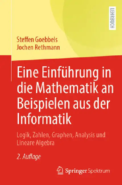 Eine Einführung in Die Mathematik an Beispielen Aus Der Informatik: Logik, Zahlen, Graphen, Analysis Und Lineare Algebra by Steffen Goebbels