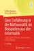 Eine Einführung in Die Mathematik an Beispielen Aus Der Informatik: Logik, Zahlen, Graphen, Analysis Und Lineare Algebra by Steffen Goebbels