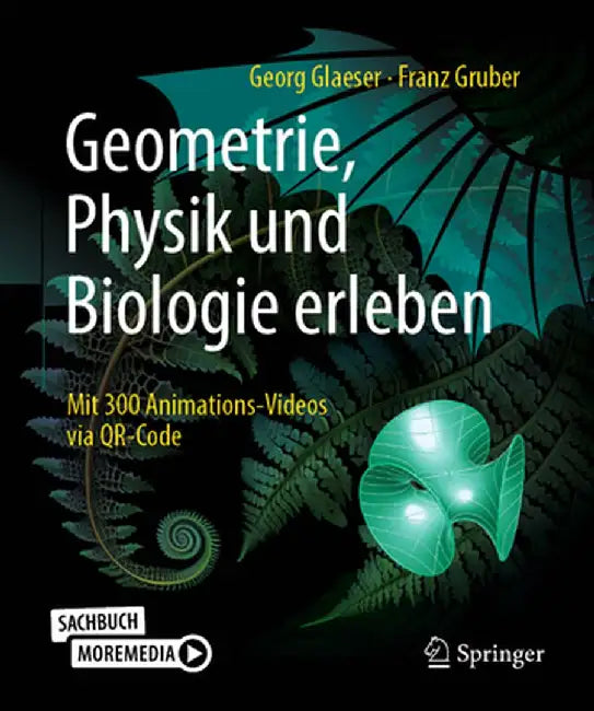 Geometrie, Physik Und Biologie Erleben: Mit 300 Animations-Videos Via Qr-Code by Georg Glaeser