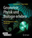 Geometrie, Physik Und Biologie Erleben: Mit 300 Animations-Videos Via Qr-Code by Georg Glaeser