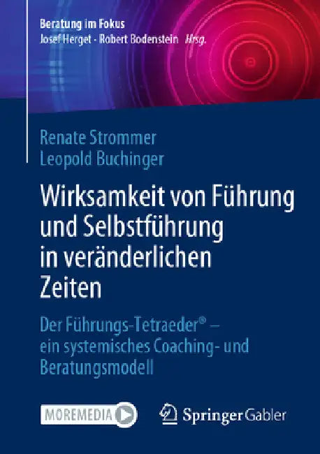 Wirksamkeit Von Führung Und Selbstführung in Veränderlichen Zeiten: Der Führungs-Tetraeder(r) - Ein Systemisches Coaching- Und Beratungsmodell by Renate Strommer