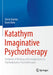 Katathym Imaginative Psychotherapy: Textbook of Working with Imaginations in Psychodynamic Psychotherapies by Ulrich Bahrke