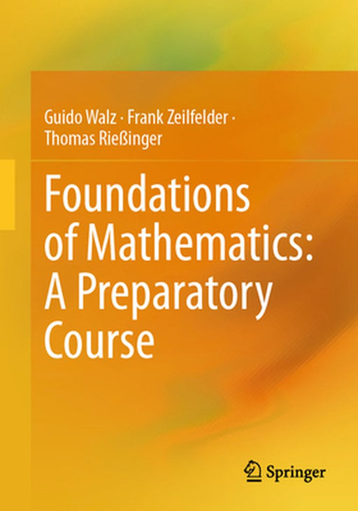 Foundations of Mathematics: A Preparatory Course by Guido Walz