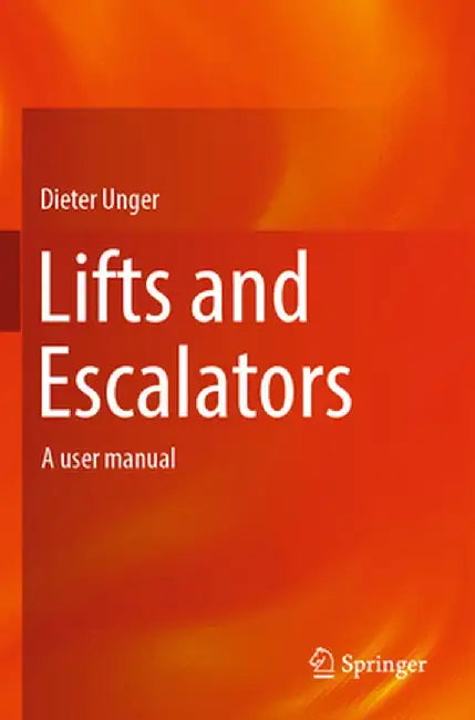 Lifts and Escalators: A User Manual by Dieter Unger