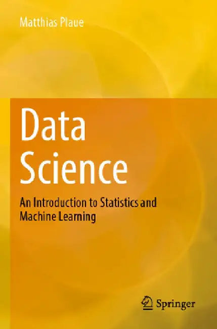 Data Science: An Introduction to Statistics and Machine Learning by Matthias Plaue