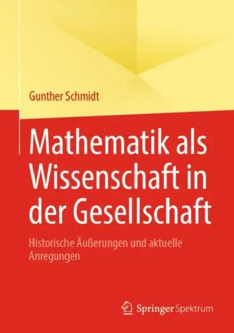 Mathematik ALS Wissenschaft in Der Gesellschaft: Historische Äußerungen Und Aktuelle Anregungen by Gunther Schmidt
