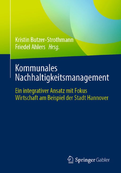 Kommunales Nachhaltigkeitsmanagement: Ein Integrativer Ansatz Mit Fokus Wirtschaft Am Beispiel Der Stadt Hannover by Kristin Butzer-Strothmann, Friedel Ahlers