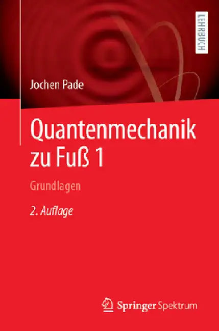 Quantenmechanik Zu Fuß 1: Grundlagen by Jochen Pade