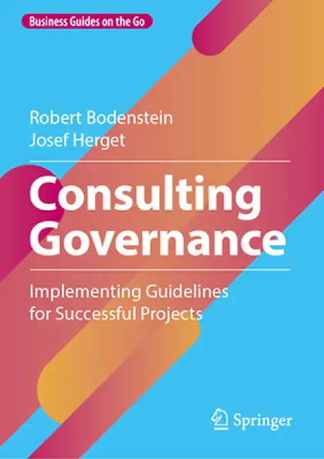 Consulting Governance: Implementing Guidelines for Successful Projects by Robert Bodenstein