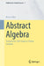 Abstract Algebra: Suitable for Self-Study or Online Lectures by Marco Hien