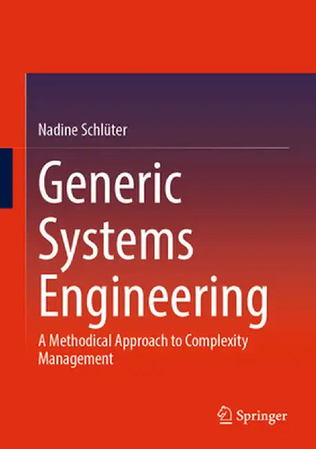 Generic Systems Engineering: A Methodical Approach to Complexity Management by Nadine Schlüter