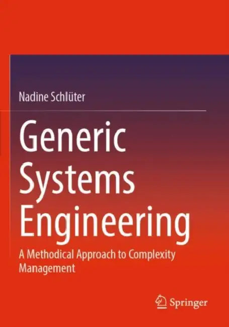 Generic Systems Engineering: A Methodical Approach to Complexity Management by Nadine Schlüter
