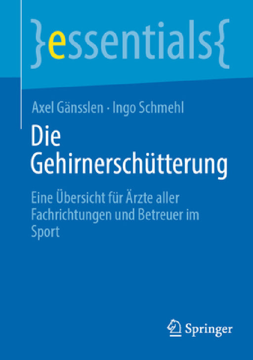 Die Gehirnerschütterung: Eine Übersicht Für Ärzte Aller Fachrichtungen Und Betreuer Im Sport by Axel Gänsslen, Ingo Schmehl