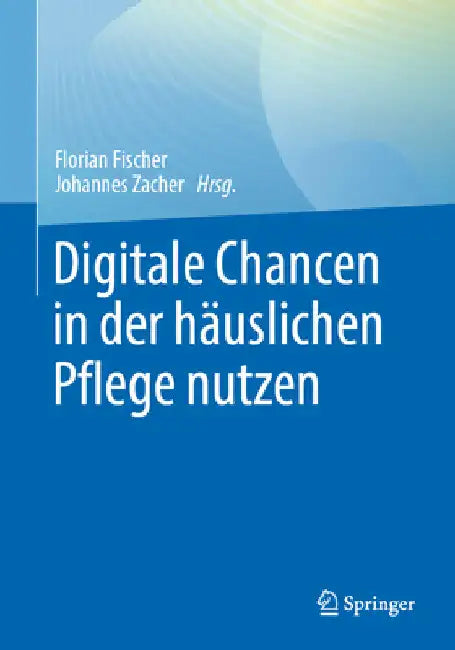 Digitale Chancen in Der Häuslichen Pflege Nutzen by Florian Fischer